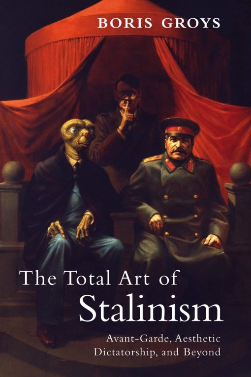 Avant-Garde, Aesthetic Dictatorship, and Beyond: The Total Art of Stalinism