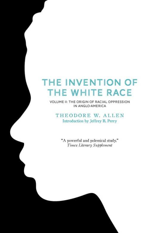 The Origin of Racial Oppression in Anglo-America: The Invention of the White Race, Volume 2