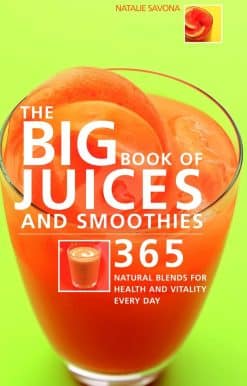 Big Book of Juices and Smoothies: 365 Natural Blends for Health and Vitality Every Day