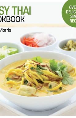 Easy Thai Cookbook: The Step-by-step Guide to Deliciously Easy Thai Food at Home