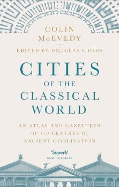 Cities of the Classical World: An Atlas and Gazetteer of 120 Centres of Ancient Civilization