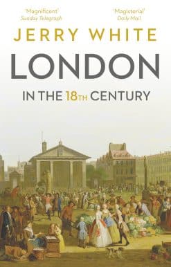 A Great and Monstrous Thing: London In The Eighteenth Century