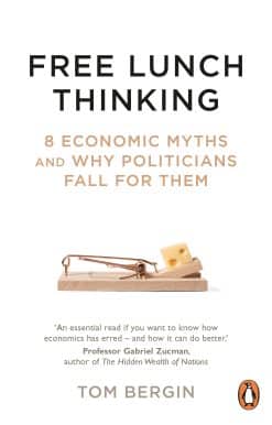 8 Economic Myths and Why Politicians Fall for Them: Free Lunch Thinking