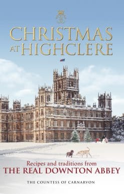 Christmas at Highclere: Recipes and traditions from the real Downton Abbey