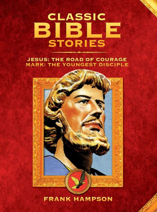 Classic Bible Stories: Jesus - The Road of Courage / Mark, The Youngest Disciple