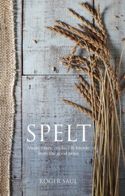 Cakes, cookies, breads & meals from the good grain: Spelt