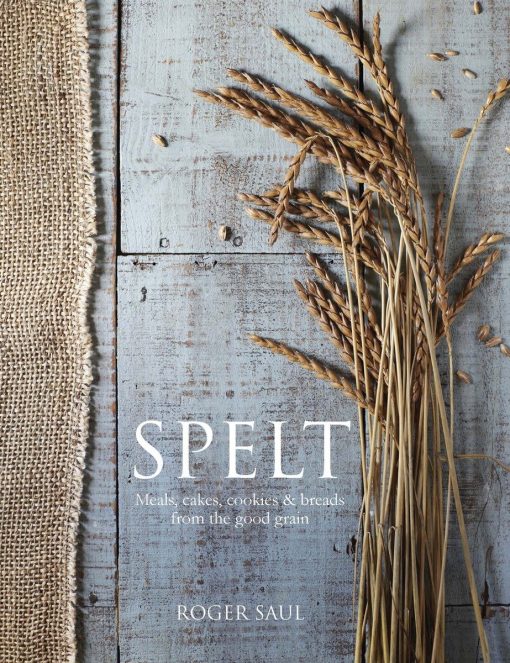 Cakes, cookies, breads & meals from the good grain: Spelt