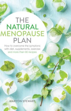 The Natural Menopause Plan: Overcome the Symptoms with Diet, Supplements, Exercise and More Than 90 Recipes