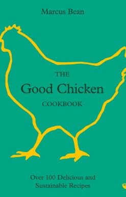 The Good Chicken Cookbook: Over 100 Delicious and Sustainable Recipes