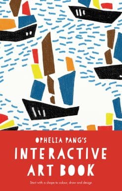 Ophelia Pang's Interactive Art Book: Start With A Shape To Colour, Draw And Design