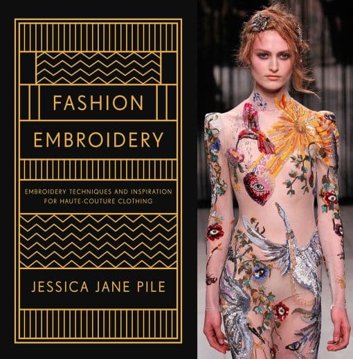 Embroidery Techniques And Inspiration For Haute-Couture Clothing: Fashion Embroidery