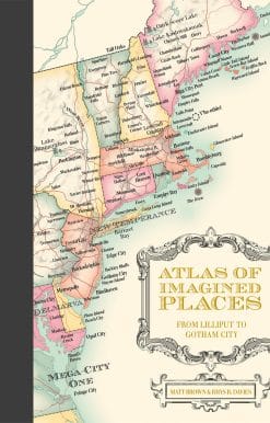 Atlas of Imagined Places: From Lilliput To Gotham City