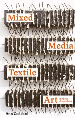 Mixed Media Textile Art in Three Dimensions: