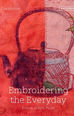 Embroidering the Everyday: Found, Stitch And Paint