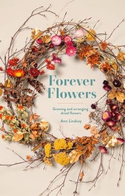 Forever Flowers: Growing And Arranging Dried Flowers