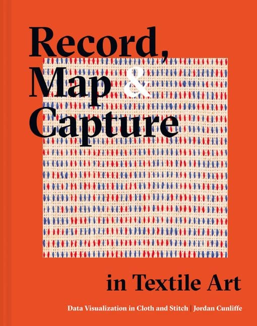 Data Visualization In Cloth And Stitch: Record, Map and Capture in Textile Art