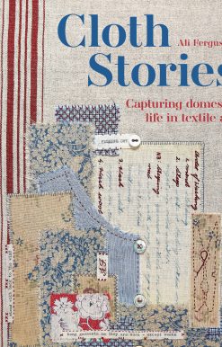 Cloth Stories: Capturing Domestic Life in Textile Art