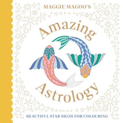 Maggie Magoo's Amazing Astrology: Beautiful Star Signs for Colouring