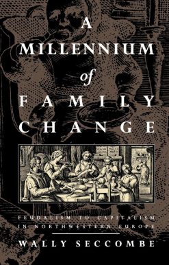 A Millennium of Family Change: Feudalism to Capitalism in Northwestern Europe