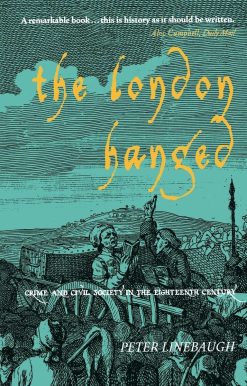 Crime And Civil Society In The Eighteenth Century: The London Hanged