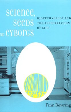 Science, Seeds, and Cyborgs: Biotechnology and the Appropriation of Life