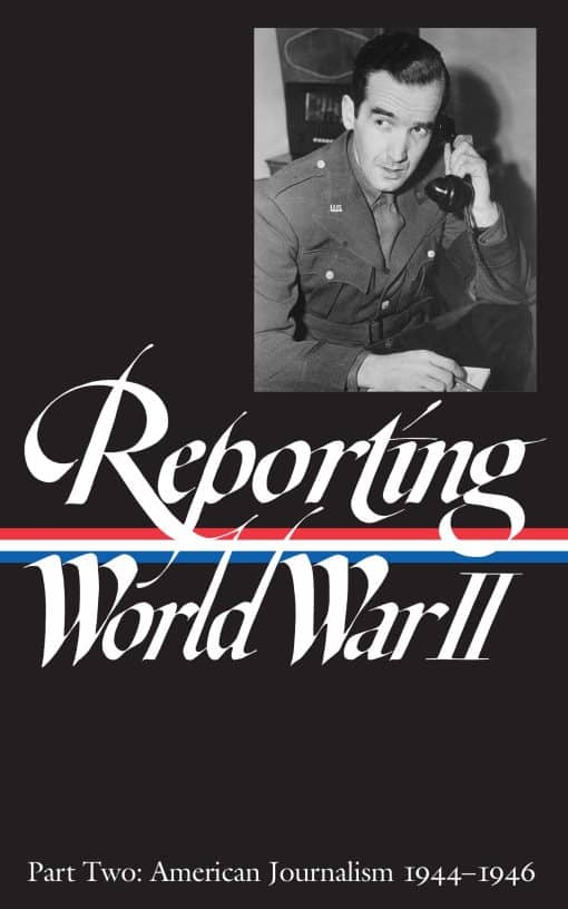 American Journalism 1944-1946: Reporting World War II Vol. 2 (LOA #78)