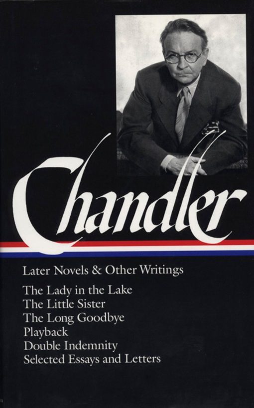 The Lady in the Lake / The Little Sister / The Long Goodbye / Playback / Double  Indemnity (screenplay) / essays and letters: Raymond Chandler: Later Novels and Other Writings (LOA #80)