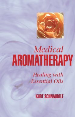 Medical Aromatherapy: Healing with Essential Oils