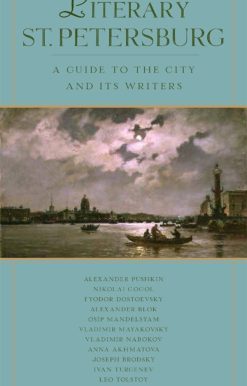A Guide to the City and Its Writers: Literary St. Petersburg