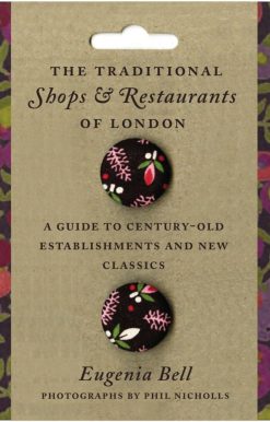 The Traditional Shops and Restaurants of London: A Guide to Century-Old Establishments and New Classics