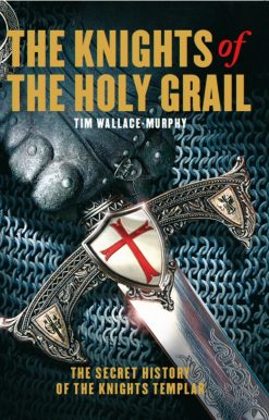 The Knights of the Holy Grail: The Secret History of The Knights Templar