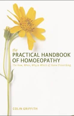 The Practical Handbook of Homoeopathy: The How, When, Why and Which of Home Prescribing