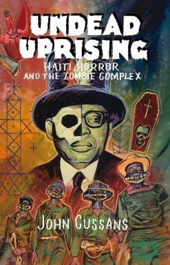 Haiti, Horror and The Zombie Complex: Undead Uprising