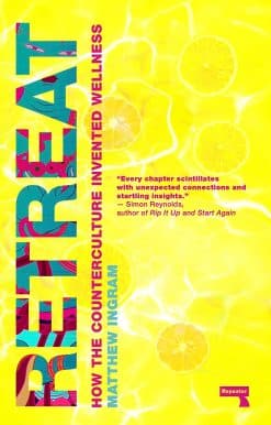 Retreat: How the Counterculture Invented Wellness