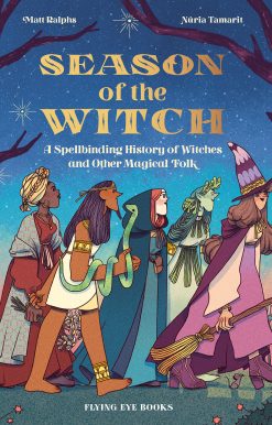 Season of the Witch: A Spellbinding History of Witches and Other Magical Folk