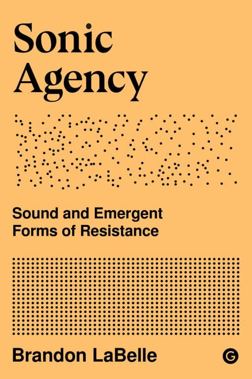 Sound and Emergent Forms of Resistance: Sonic Agency