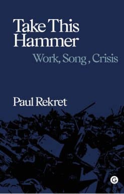 Take This Hammer: Work, Song, Crisis