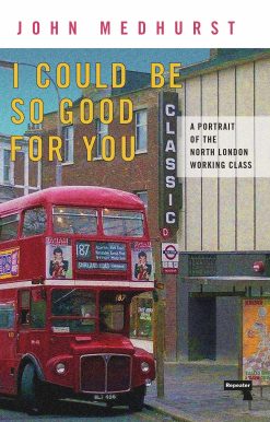 I Could Be So Good For You: A Portrait of the North London Working Class