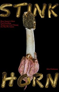 Stinkhorn: How Natures Most Foul Smelling Mushroom Can Change the Way We Listen