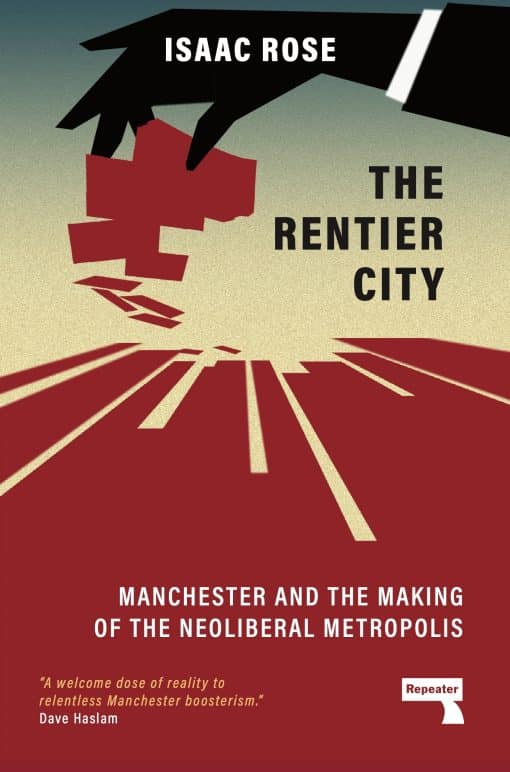 Manchester and the Making of the Neoliberal Metropolis: The Rentier City