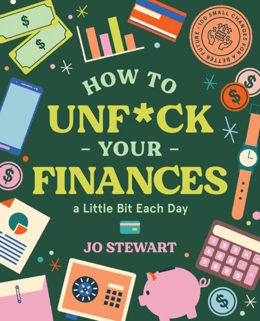 100 Small Changes for a Better Future: How to Unf*ck Your Finances a Little Bit Each Day