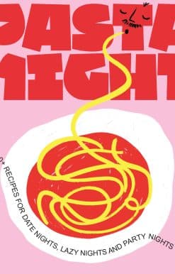 60+ Recipes for Date Nights, Lazy Nights, and Party Nights: Pasta Night