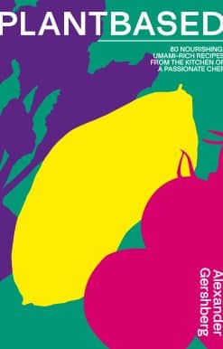 Plantbased : 80 nourishing, umami-rich recipes from the kitchen of a passionate chef