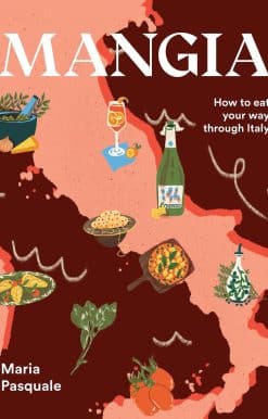 Mangia: How to Eat Your Way through Italy