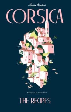 Corsica: Recipes and Stories from a Mediterranean Island
