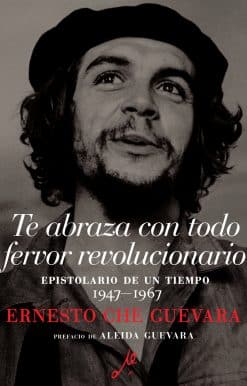 Te abraza con todo fervor revolucionario: Epistolario de un tiempo 1947-1967