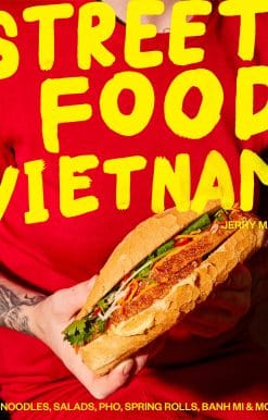 Street Food Vietnam: Noodles, salads, pho, spring rolls, banh mi & more