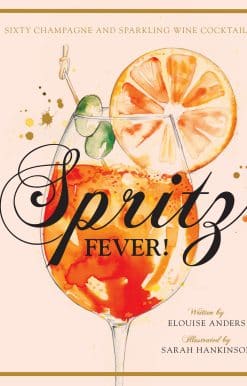 Spritz Fever!: Sixty Champagne and Sparkling Wine Cocktails