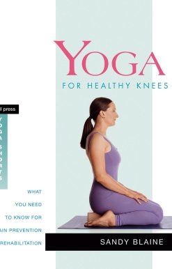 Yoga for Healthy Knees: What You Need to Know for Pain Prevention and Rehabilitation