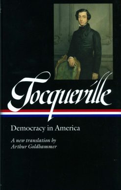 A new translation by Arthur Goldhammer: Alexis de Tocqueville: Democracy in America (LOA #147)